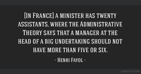 [In France] a minister has twenty assistants, where the...