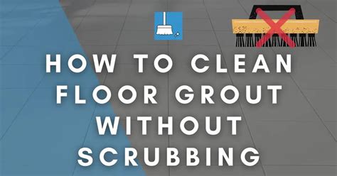 how to clean floor grout without scrubbing