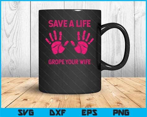 Save Life Grope Your Wife Breast Cancer SVG PNG Printable Files