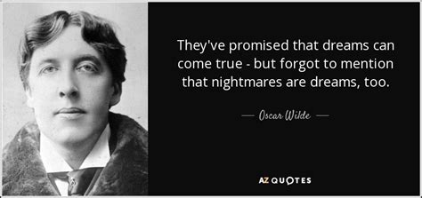 Oscar Wilde quote: They've promised that dreams can come true - but ...