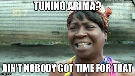 Ain't nobody got time for that. - Imgflip