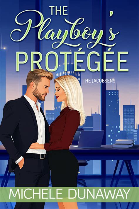 The Playboy’s Protegee: The Jacobsens Book 3 - Michele Dunaway