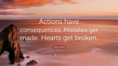 Tracy Wolff Quote: “Actions have consequences. Mistakes get made