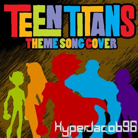 Stream [COVER] Teen Titans Theme Song by HyperJacob96 | Listen online ...