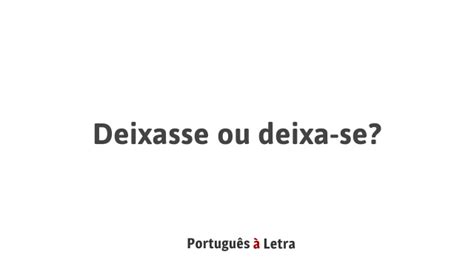Deixasse ou deixa-se? | Português à Letra