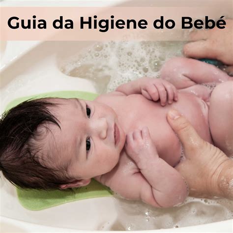 Higiene Do Bebê De 0 A 6 Meses - Guia da Higiene do Bebé
