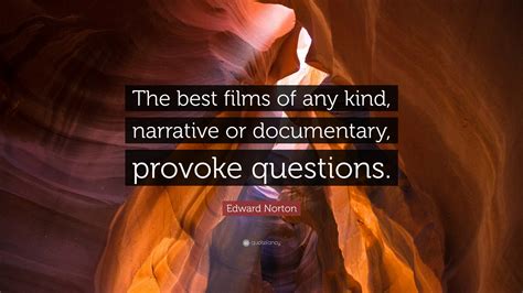 Edward Norton Quote: “The best films of any kind, narrative or ...