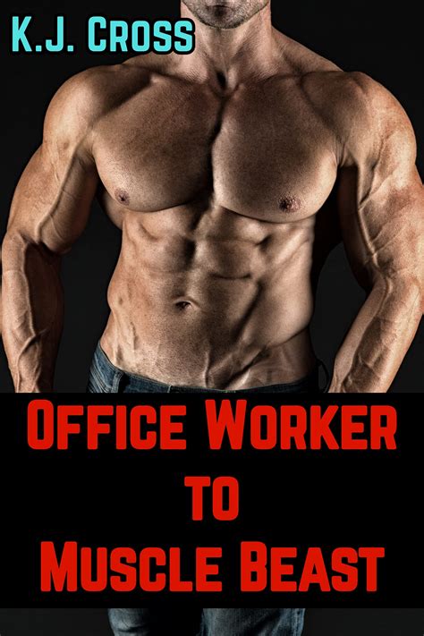 Office Worker to Muscle Beast: Male Muscle Growth Erotic Story by K.J