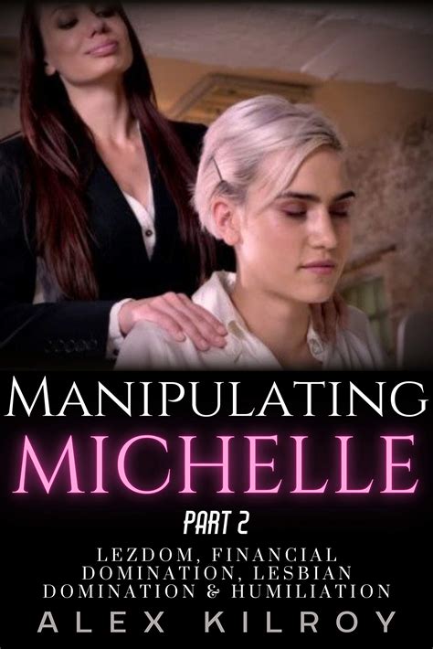Manipulating Michelle - Part 2 : Lezdom, Lesbian Humiliation & Lesbian