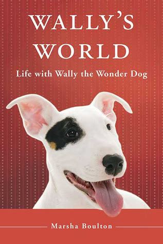 Wally's World: Life with Wally the Wonder Dog by Marsha Boulton | Goodreads