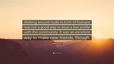 Rachel Vincent Quote: “Walking around nude in front of humans was not a
