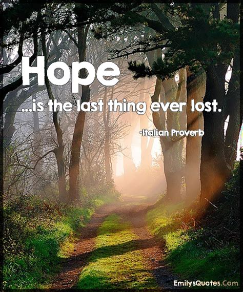 Hope is the last thing ever lost | Popular inspirational quotes at ...