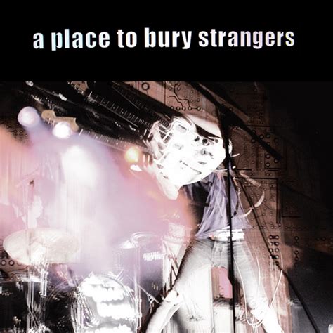 A Place To Bury Strangers - A Place to Bury Strangers — Listen and ...