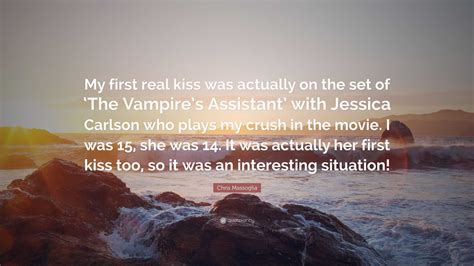 Chris Massoglia Quote: “My first real kiss was actually on the set of
