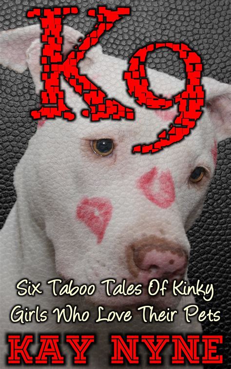 K9: Six Taboo Tales Of Kinky Girls Who Love Their Pets by Kay Nyne