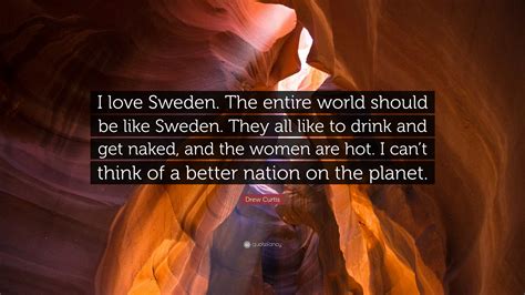Drew Curtis Quote: “I love Sweden. The entire world should be like