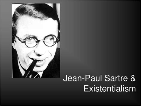 PPT - Jean-Paul Sartre & Existentialism PowerPoint Presentation - ID:314673