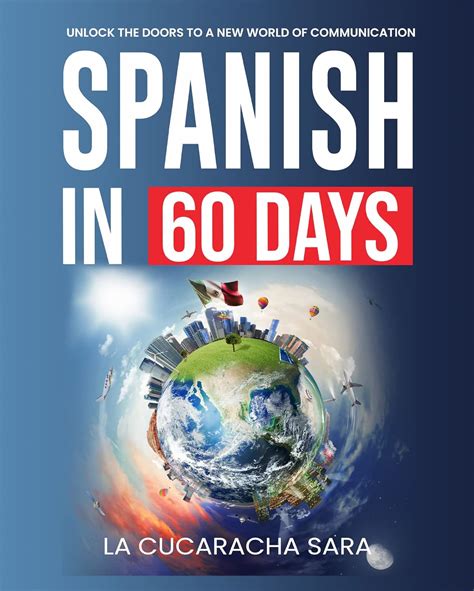 Spanish in 60 Days: The Language Learning Workbook to Help You Speak