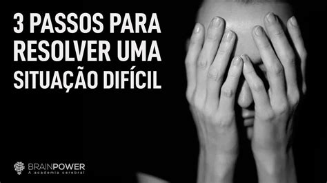 Fale Uma Situação Dificil Que Você Solucionou - 3 Passos Para Resolver Uma Situação Dificil? | Academia Cerebral - YouTube