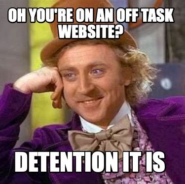 meme creator funny  youre    task website detention