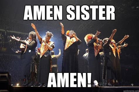 AMEN SISTER AMEN! - Misc - quickmeme