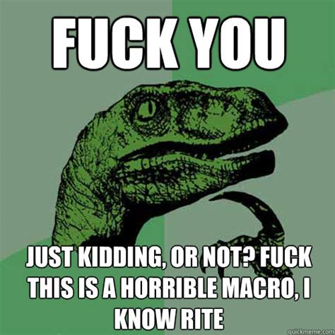 fuck   kidding   fuck    horrible macro