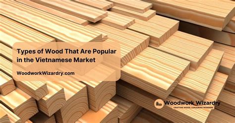 types  wood   popular   vietnamese market