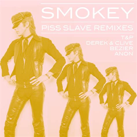 Piss Slave Remixes | Smokey