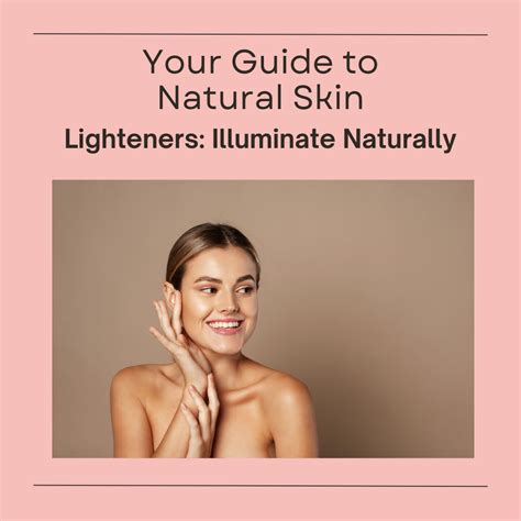 Your Guide to Natural Skin Lighteners: Illuminate Naturally