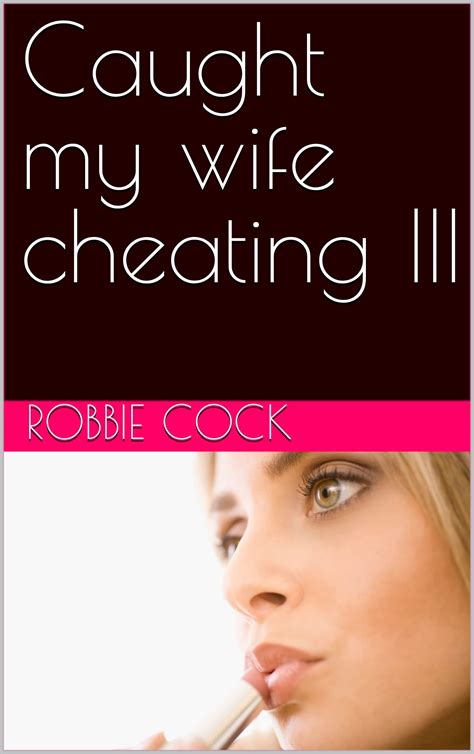 Caught my wife cheating III by Robbie Cock | Goodreads