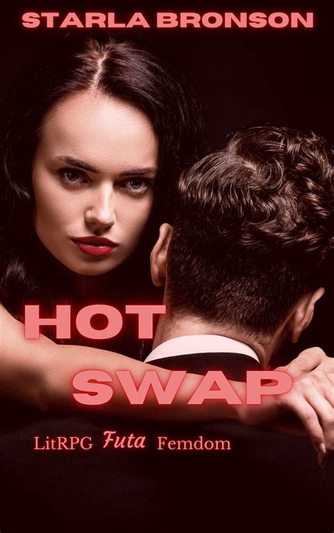 Hot Swap: LitRPG Futa Femdom by Starla Bronson | Goodreads
