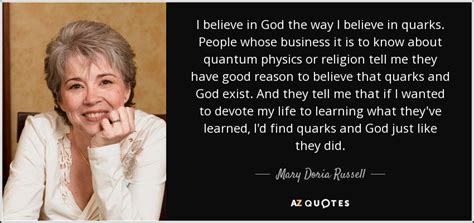 Mary Doria Russell quote: I believe in God the way I believe in quarks...