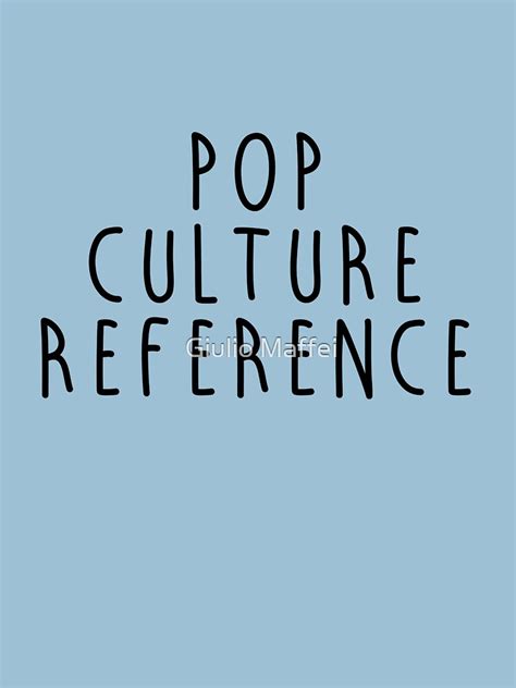 "Pop Culture Reference" T-shirt by giuliomaffei90 | Redbubble