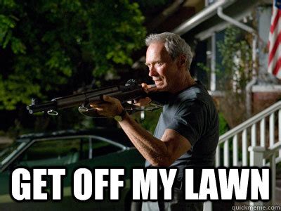 Get Off My Lawn memes | quickmeme