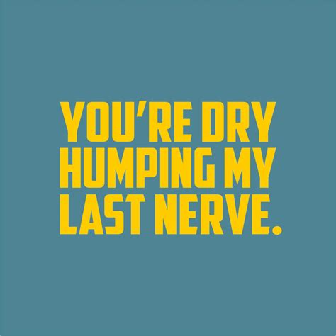 You Are Dry Humping My Last Nerve Svg Png Dxf Eps. Dry - Etsy Singapore