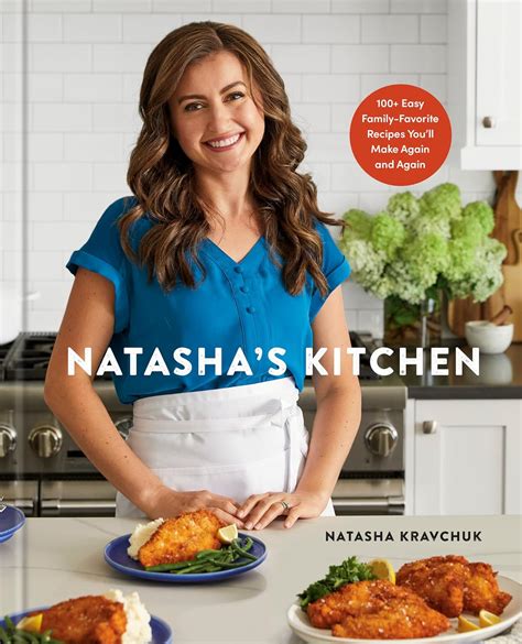 Natasha's Kitchen: 100+ Easy Family-Favorite Recipes You'll Make Again
