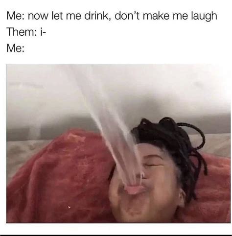 Note to self: never drink water when someone is being humorous. : r/memes