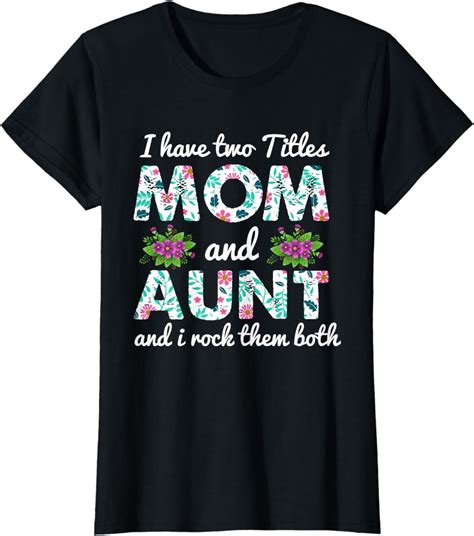I Have Two Titles Mom And Aunt Mothers Day Auntie Mama Momma T-Shirt