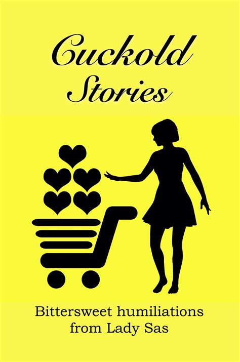 Cuckold Stories: Bittersweet humiliations from Lady Sas by Lady Sas