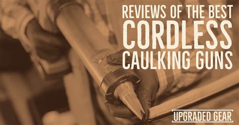 Best Cordless Caulking Gun for 2025 | UpgradedGear