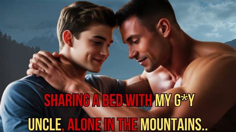 Sharing a Bed with My Gay Uncle, Alone in the Mountains.. | GAY STORIES