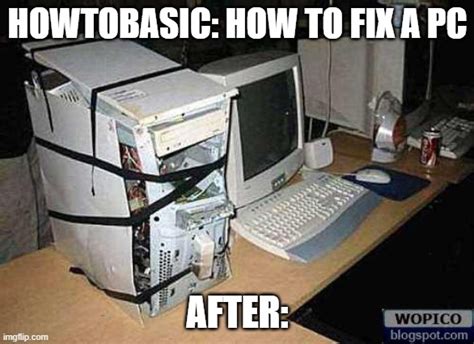 How to fix a pc - Imgflip