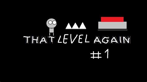 ПРОХОЖДЕНИЕ THAT LEVEL AGAIN #1!!! - YouTube