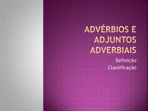 PPT - Advérbios e Adjuntos adverbiais PowerPoint Presentation, free ...
