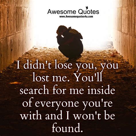 Awesome Quotes: I Didn’t Lose You, You Lost Me