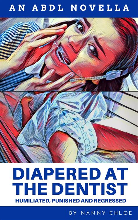 Diapered at the Dentist: Humiliated, Punished, and Regressed (An ABDL
