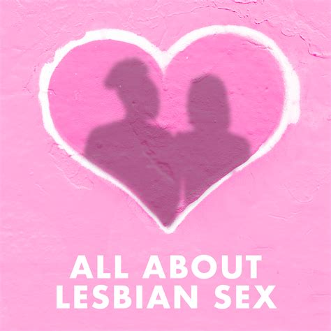 A Guide To Lesbian Sex: Navigating The Girl Scene, Part 3