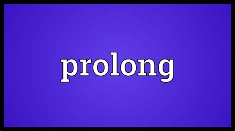 Prolong Meaning - YouTube