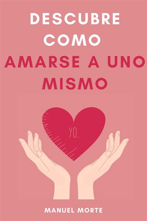 Descubre como Amarse uno mismo: Transforma tu mente y tu vida by Manuel