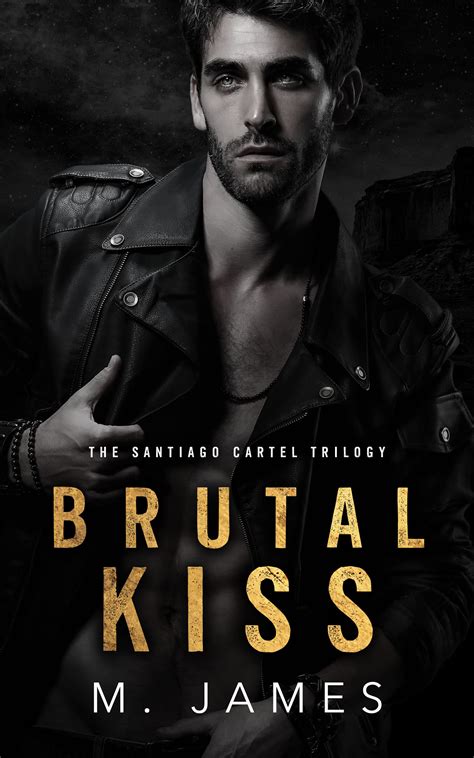 Brutal Kiss (The Santiago Cartel Trilogy #1) by M. James | Goodreads